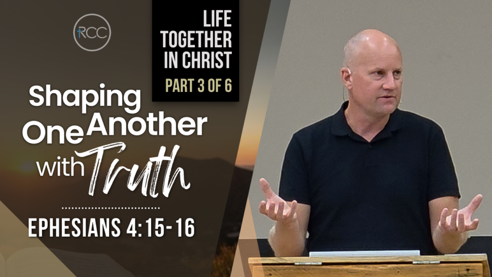 Shaping One Another with Truth
